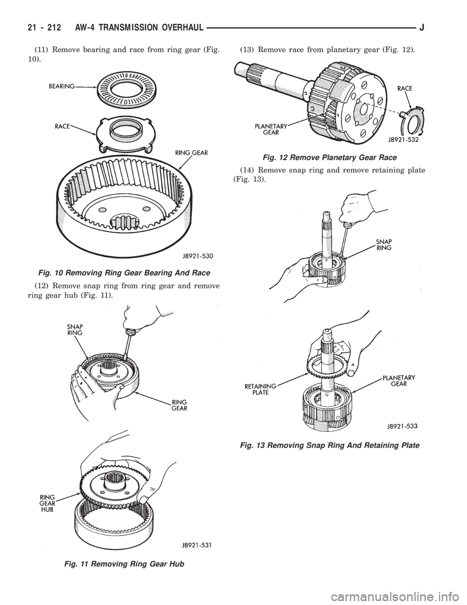 JEEP WRANGLER 1994 Owners Manual Fig. 11 Removing Ring Gear Hub
Fig. 12 Remove Planetary Gear Race
Fig. 13 Removing Snap Ring And Retaining Plate
21 - 212 AW-4 TRANSMISSION OVERHAULJ JEEP WRANGLER 1994 Owners Manual Fig. 11 Removing Ring Gear Hub
Fig. 12 Remove Planetary Gear Race
Fig. 13 Removing Snap Ring And Retaining Plate
21 - 212 AW-4 TRANSMISSION OVERHAULJ