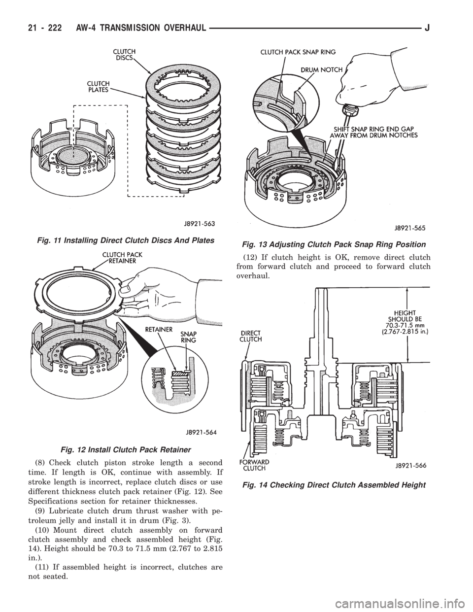 JEEP WRANGLER 1994 Owners Manual Fig. 12 Install Clutch Pack Retainer
Fig. 13 Adjusting Clutch Pack Snap Ring Position
Fig. 14 Checking Direct Clutch Assembled Height
21 - 222 AW-4 TRANSMISSION OVERHAULJ JEEP WRANGLER 1994 Owners Manual Fig. 12 Install Clutch Pack Retainer
Fig. 13 Adjusting Clutch Pack Snap Ring Position
Fig. 14 Checking Direct Clutch Assembled Height
21 - 222 AW-4 TRANSMISSION OVERHAULJ