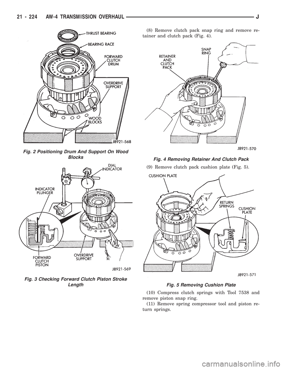 JEEP WRANGLER 1994 Owners Manual Fig. 3 Checking Forward Clutch Piston Stroke
Length
Fig. 4 Removing Retainer And Clutch Pack
Fig. 5 Removing Cushion Plate
21 - 224 AW-4 TRANSMISSION OVERHAULJ JEEP WRANGLER 1994 Owners Manual Fig. 3 Checking Forward Clutch Piston Stroke
Length
Fig. 4 Removing Retainer And Clutch Pack
Fig. 5 Removing Cushion Plate
21 - 224 AW-4 TRANSMISSION OVERHAULJ