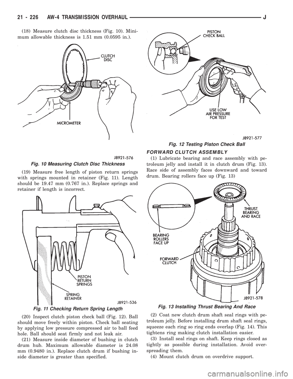 JEEP WRANGLER 1994 Owners Manual Fig. 11 Checking Return Spring Length
Fig. 12 Testing Piston Check Ball
Fig. 13 Installing Thrust Bearing And Race
21 - 226 AW-4 TRANSMISSION OVERHAULJ JEEP WRANGLER 1994 Owners Manual Fig. 11 Checking Return Spring Length
Fig. 12 Testing Piston Check Ball
Fig. 13 Installing Thrust Bearing And Race
21 - 226 AW-4 TRANSMISSION OVERHAULJ
