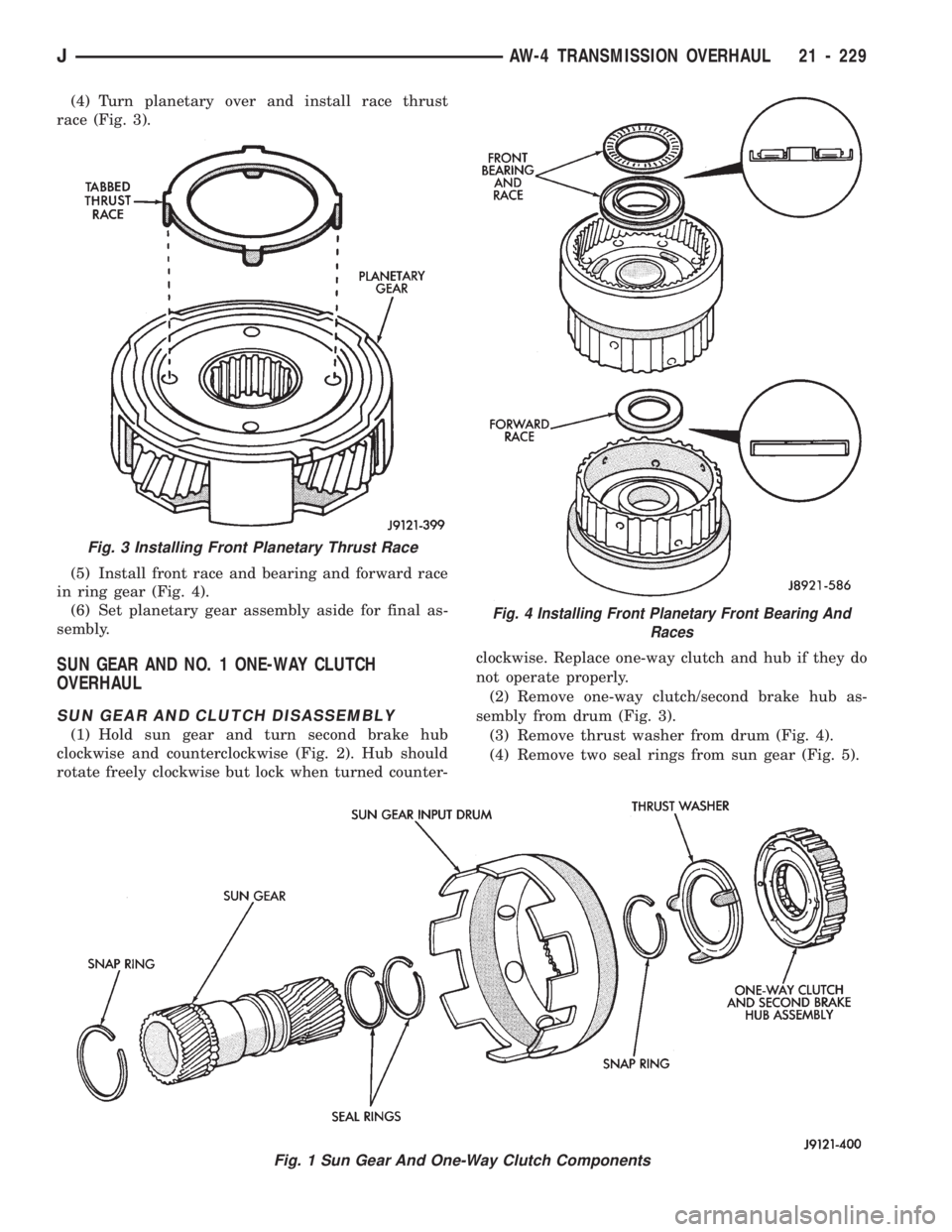 JEEP WRANGLER 1994 Owners Manual Fig. 3 Installing Front Planetary Thrust Race
Fig. 4 Installing Front Planetary Front Bearing And
Races
JAW-4 TRANSMISSION OVERHAUL 21 - 229 JEEP WRANGLER 1994 Owners Manual Fig. 3 Installing Front Planetary Thrust Race
Fig. 4 Installing Front Planetary Front Bearing And
Races
JAW-4 TRANSMISSION OVERHAUL 21 - 229