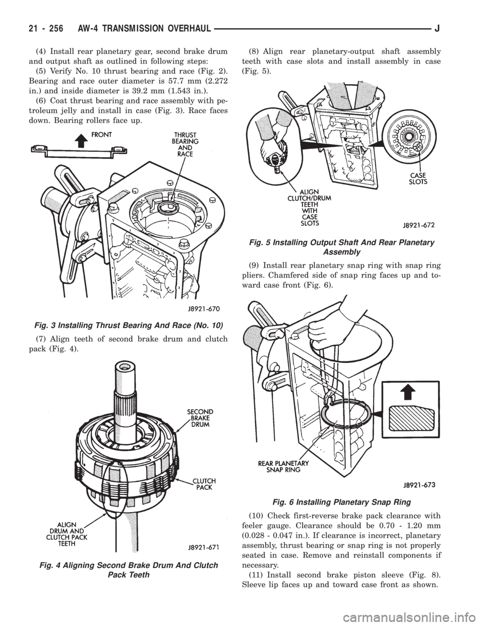 JEEP WRANGLER 1994 Owners Manual Fig. 4 Aligning Second Brake Drum And Clutch
Pack Teeth
Fig. 5 Installing Output Shaft And Rear Planetary
Assembly
Fig. 6 Installing Planetary Snap Ring
21 - 256 AW-4 TRANSMISSION OVERHAULJ JEEP WRANGLER 1994 Owners Manual Fig. 4 Aligning Second Brake Drum And Clutch
Pack Teeth
Fig. 5 Installing Output Shaft And Rear Planetary
Assembly
Fig. 6 Installing Planetary Snap Ring
21 - 256 AW-4 TRANSMISSION OVERHAULJ