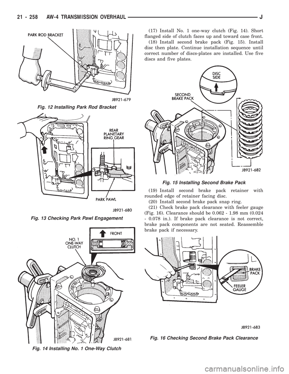 JEEP WRANGLER 1994 Owners Manual Fig. 12 Installing Park Rod Bracket
Fig. 13 Checking Park Pawl Engagement
Fig. 15 Installing Second Brake Pack
Fig. 16 Checking Second Brake Pack Clearance
21 - 258 AW-4 TRANSMISSION OVERHAULJ JEEP WRANGLER 1994 Owners Manual Fig. 12 Installing Park Rod Bracket
Fig. 13 Checking Park Pawl Engagement
Fig. 15 Installing Second Brake Pack
Fig. 16 Checking Second Brake Pack Clearance
21 - 258 AW-4 TRANSMISSION OVERHAULJ