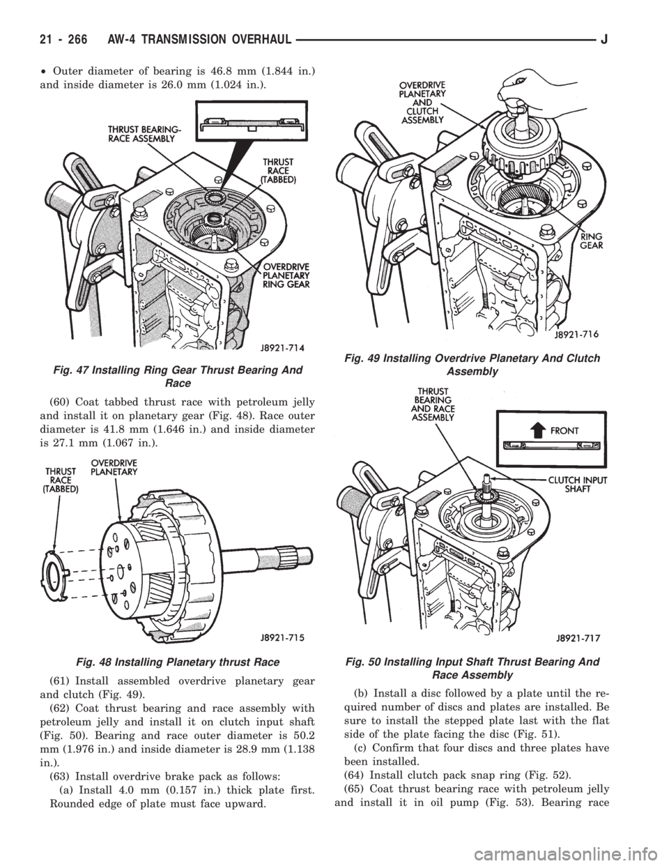 JEEP WRANGLER 1994  Owners Manual Fig. 48 Installing Planetary thrust Race
Fig. 49 Installing Overdrive Planetary And Clutch
Assembly
Fig. 50 Installing Input Shaft Thrust Bearing And
Race Assembly
21 - 266 AW-4 TRANSMISSION OVERHAULJ