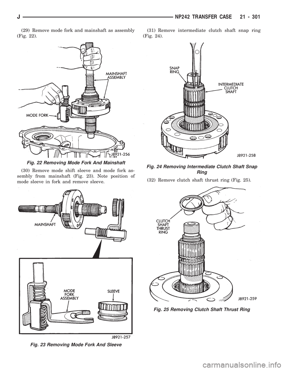 JEEP WRANGLER 1994 Owners Manual Fig. 23 Removing Mode Fork And Sleeve
Fig. 24 Removing Intermediate Clutch Shaft Snap
Ring
Fig. 25 Removing Clutch Shaft Thrust Ring
JNP242 TRANSFER CASE 21 - 301 JEEP WRANGLER 1994 Owners Manual Fig. 23 Removing Mode Fork And Sleeve
Fig. 24 Removing Intermediate Clutch Shaft Snap
Ring
Fig. 25 Removing Clutch Shaft Thrust Ring
JNP242 TRANSFER CASE 21 - 301
