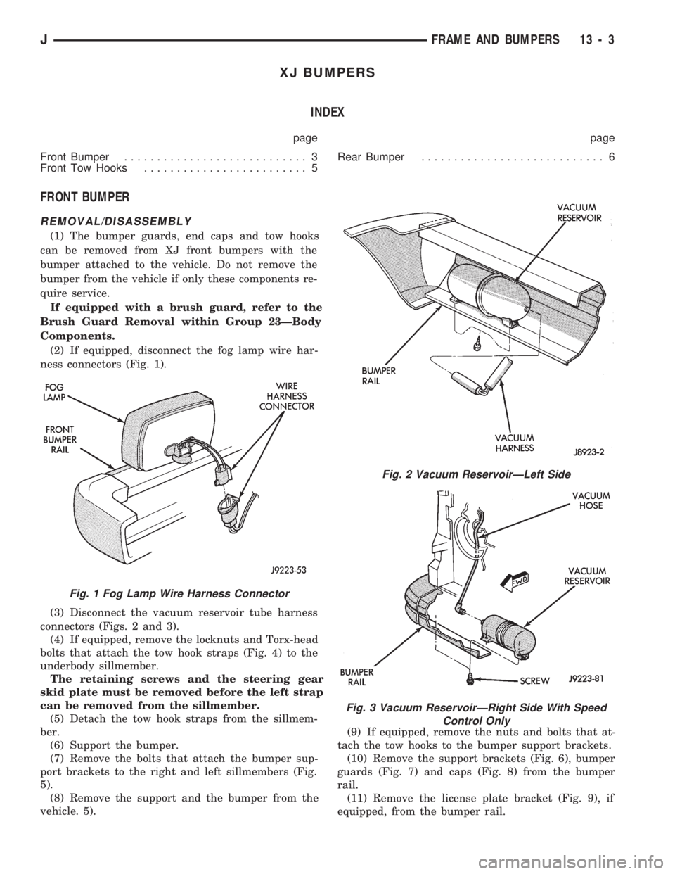 JEEP WRANGLER 1994 Repair Manual Fig. 2 Vacuum ReservoirÐLeft Side
Fig. 3 Vacuum ReservoirÐRight Side With Speed
Control Only
JFRAME AND BUMPERS 13 - 3 JEEP WRANGLER 1994 Repair Manual Fig. 2 Vacuum ReservoirÐLeft Side
Fig. 3 Vacuum ReservoirÐRight Side With Speed
Control Only
JFRAME AND BUMPERS 13 - 3