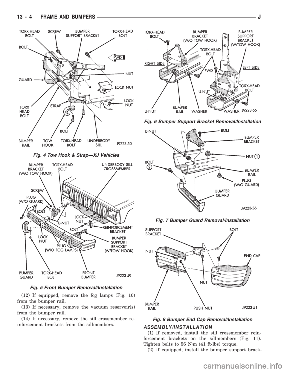 JEEP WRANGLER 1994 Repair Manual Fig. 5 Front Bumper Removal/Installation
Fig. 6 Bumper Support Bracket Removal/Installation
Fig. 7 Bumper Guard Removal/Installation
Fig. 8 Bumper End Cap Removal/Installation
13 - 4 FRAME AND BUMPERS JEEP WRANGLER 1994 Repair Manual Fig. 5 Front Bumper Removal/Installation
Fig. 6 Bumper Support Bracket Removal/Installation
Fig. 7 Bumper Guard Removal/Installation
Fig. 8 Bumper End Cap Removal/Installation
13 - 4 FRAME AND BUMPERS