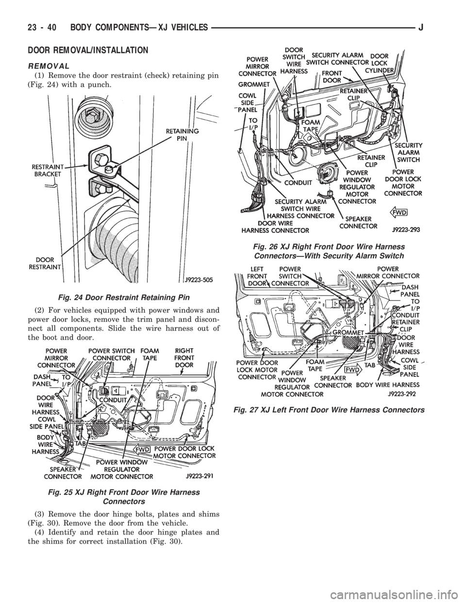 JEEP WRANGLER 1994  Owners Manual Fig. 25 XJ Right Front Door Wire Harness
Connectors
Fig. 26 XJ Right Front Door Wire Harness
ConnectorsÐWith Security Alarm Switch
Fig. 27 XJ Left Front Door Wire Harness Connectors
23 - 40 BODY COMP