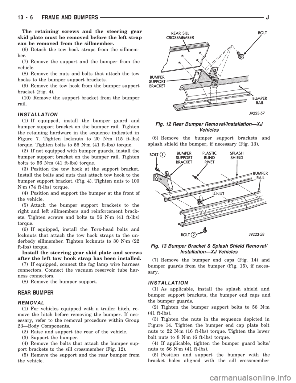 JEEP WRANGLER 1994 Repair Manual Fig. 13 Bumper Bracket & Splash Shield Removal/
InstallationÐXJ Vehicles
13 - 6 FRAME AND BUMPERSJ JEEP WRANGLER 1994 Repair Manual Fig. 13 Bumper Bracket & Splash Shield Removal/
InstallationÐXJ Vehicles
13 - 6 FRAME AND BUMPERSJ