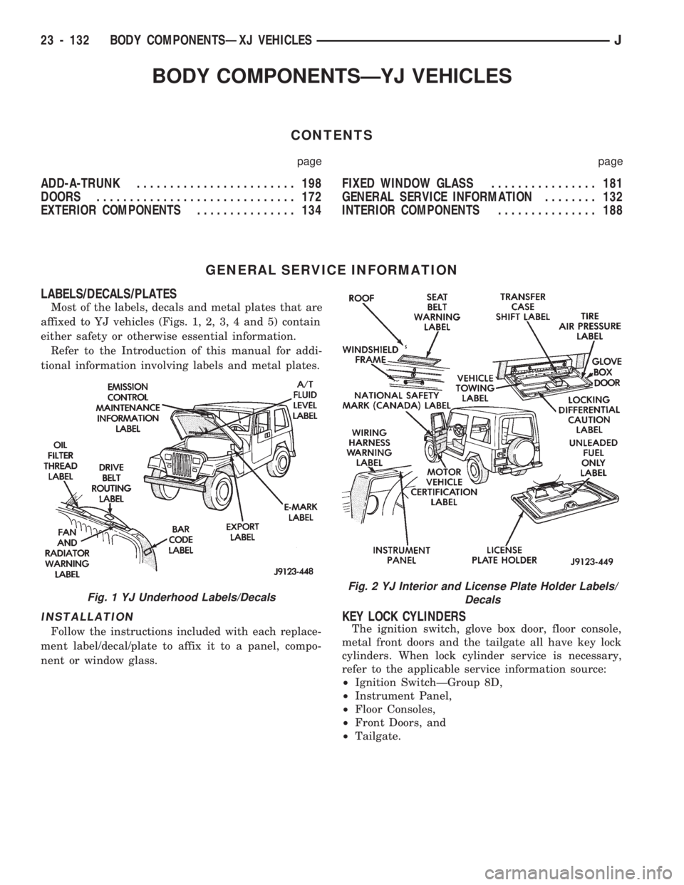 JEEP WRANGLER 1994 Owners Manual Fig. 2 YJ Interior and License Plate Holder Labels/
Decals
23 - 132 BODY COMPONENTSÐXJ VEHICLESJ JEEP WRANGLER 1994 Owners Manual Fig. 2 YJ Interior and License Plate Holder Labels/
Decals
23 - 132 BODY COMPONENTSÐXJ VEHICLESJ