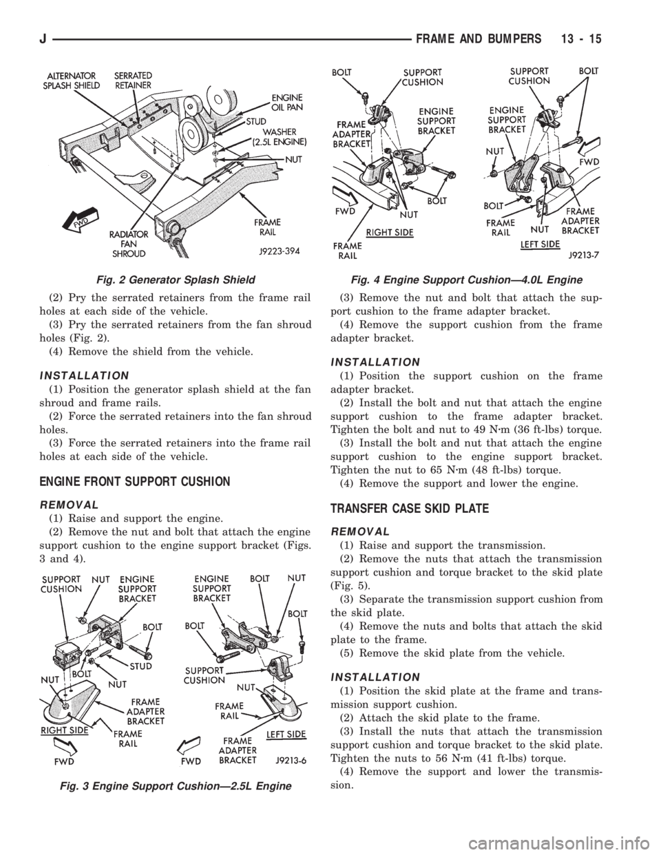 JEEP WRANGLER 1994 Manual PDF Fig. 3 Engine Support CushionÐ2.5L Engine
Fig. 4 Engine Support CushionÐ4.0L Engine
JFRAME AND BUMPERS 13 - 15 JEEP WRANGLER 1994 Manual PDF Fig. 3 Engine Support CushionÐ2.5L Engine
Fig. 4 Engine Support CushionÐ4.0L Engine
JFRAME AND BUMPERS 13 - 15