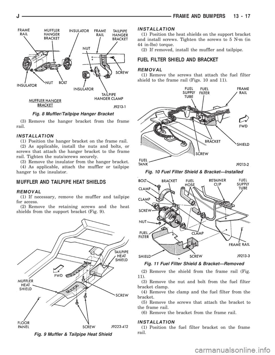 JEEP WRANGLER 1994 Manual PDF Fig. 9 Muffler & Tailpipe Heat Shield
Fig. 10 Fuel Filter Shield & BracketÐInstalled
Fig. 11 Fuel Filter Shield & BracketÐRemoved
JFRAME AND BUMPERS 13 - 17 JEEP WRANGLER 1994 Manual PDF Fig. 9 Muffler & Tailpipe Heat Shield
Fig. 10 Fuel Filter Shield & BracketÐInstalled
Fig. 11 Fuel Filter Shield & BracketÐRemoved
JFRAME AND BUMPERS 13 - 17