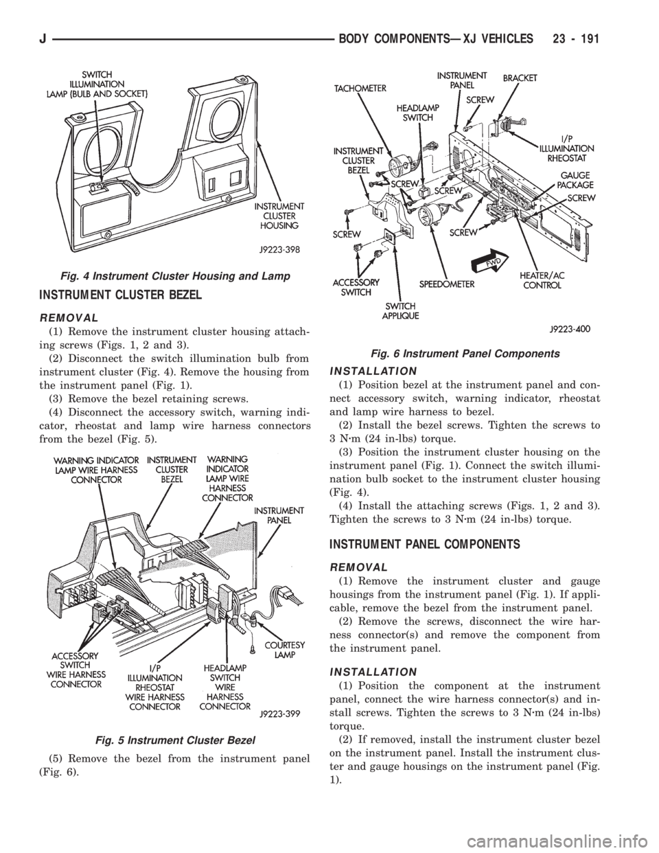 JEEP WRANGLER 1994 Owners Manual Fig. 5 Instrument Cluster Bezel
Fig. 6 Instrument Panel Components
JBODY COMPONENTSÐXJ VEHICLES 23 - 191 JEEP WRANGLER 1994 Owners Manual Fig. 5 Instrument Cluster Bezel
Fig. 6 Instrument Panel Components
JBODY COMPONENTSÐXJ VEHICLES 23 - 191