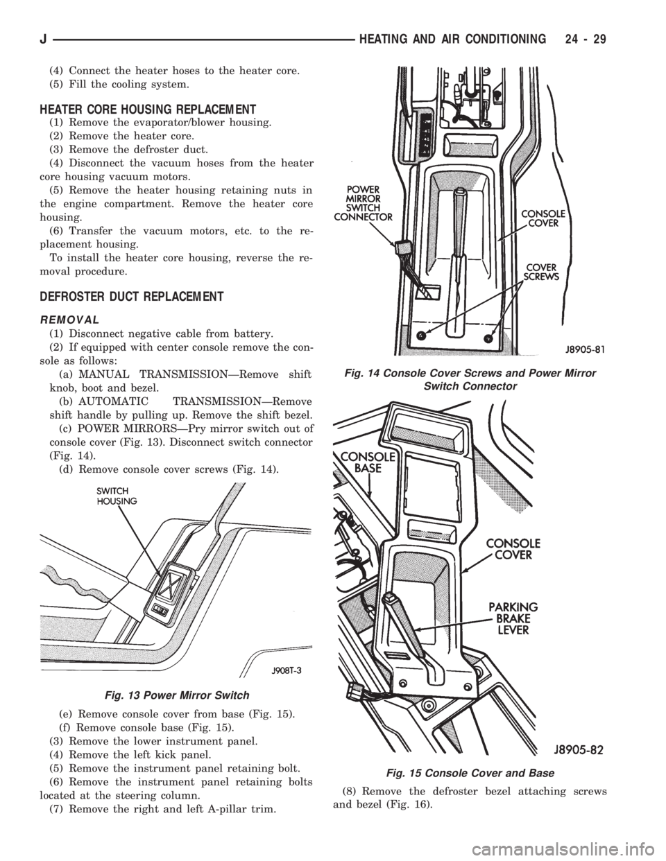 JEEP WRANGLER 1994 Owners Manual Fig. 14 Console Cover Screws and Power Mirror
Switch Connector
Fig. 15 Console Cover and Base
JHEATING AND AIR CONDITIONING 24 - 29 JEEP WRANGLER 1994 Owners Manual Fig. 14 Console Cover Screws and Power Mirror
Switch Connector
Fig. 15 Console Cover and Base
JHEATING AND AIR CONDITIONING 24 - 29