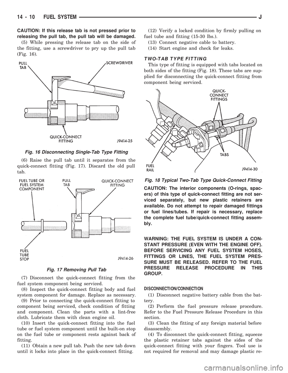 JEEP WRANGLER 1994 Owners Manual CAUTION: If this release tab is not pressed prior to
releasing the pull tab, the pull tab will be damaged.
(5) While pressing the release tab on the side of
the fitting, use a screwdriver to pry up th JEEP WRANGLER 1994 Owners Manual CAUTION: If this release tab is not pressed prior to
releasing the pull tab, the pull tab will be damaged.
(5) While pressing the release tab on the side of
the fitting, use a screwdriver to pry up th