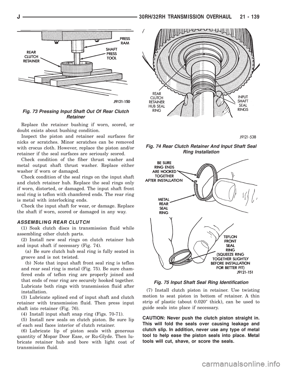 JEEP WRANGLER 1995 Owners Manual Fig. 73 Pressing Input Shaft Out Of Rear Clutch
Retainer
Fig. 74 Rear Clutch Retainer And Input Shaft Seal
Ring Installation
Fig. 75 Input Shaft Seal Ring Identification
J30RH/32RH TRANSMISSION OVERHA JEEP WRANGLER 1995 Owners Manual Fig. 73 Pressing Input Shaft Out Of Rear Clutch
Retainer
Fig. 74 Rear Clutch Retainer And Input Shaft Seal
Ring Installation
Fig. 75 Input Shaft Seal Ring Identification
J30RH/32RH TRANSMISSION OVERHA
