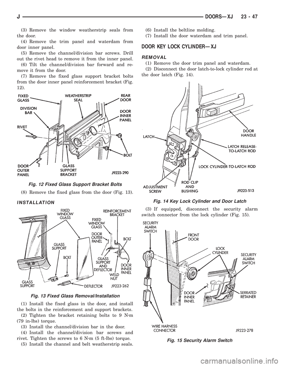 JEEP WRANGLER 1995 Owners Manual Fig. 13 Fixed Glass Removal/Installation
Fig. 14 Key Lock Cylinder and Door Latch
Fig. 15 Security Alarm Switch
JDOORSÐXJ 23 - 47 JEEP WRANGLER 1995 Owners Manual Fig. 13 Fixed Glass Removal/Installation
Fig. 14 Key Lock Cylinder and Door Latch
Fig. 15 Security Alarm Switch
JDOORSÐXJ 23 - 47