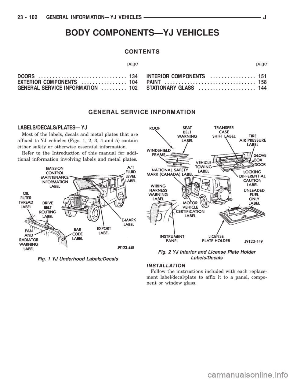 JEEP WRANGLER 1995 Owners Manual Fig. 2 YJ Interior and License Plate Holder
Labels/Decals
23 - 102 GENERAL INFORMATIONÐYJ VEHICLESJ JEEP WRANGLER 1995 Owners Manual Fig. 2 YJ Interior and License Plate Holder
Labels/Decals
23 - 102 GENERAL INFORMATIONÐYJ VEHICLESJ