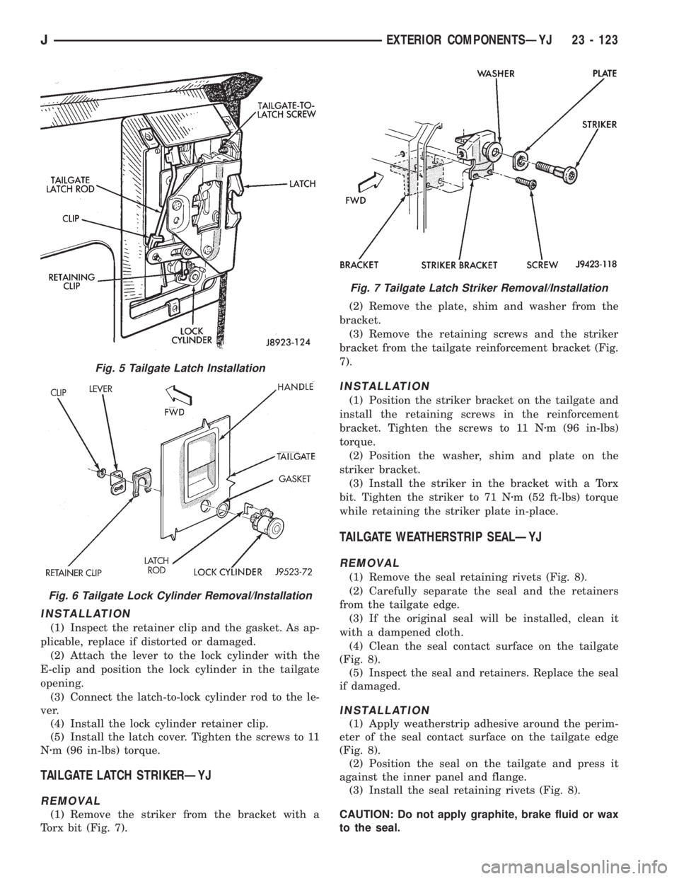 JEEP WRANGLER 1995  Owners Manual Fig. 5 Tailgate Latch Installation
Fig. 6 Tailgate Lock Cylinder Removal/Installation
Fig. 7 Tailgate Latch Striker Removal/Installation
JEXTERIOR COMPONENTSÐYJ 23 - 123 