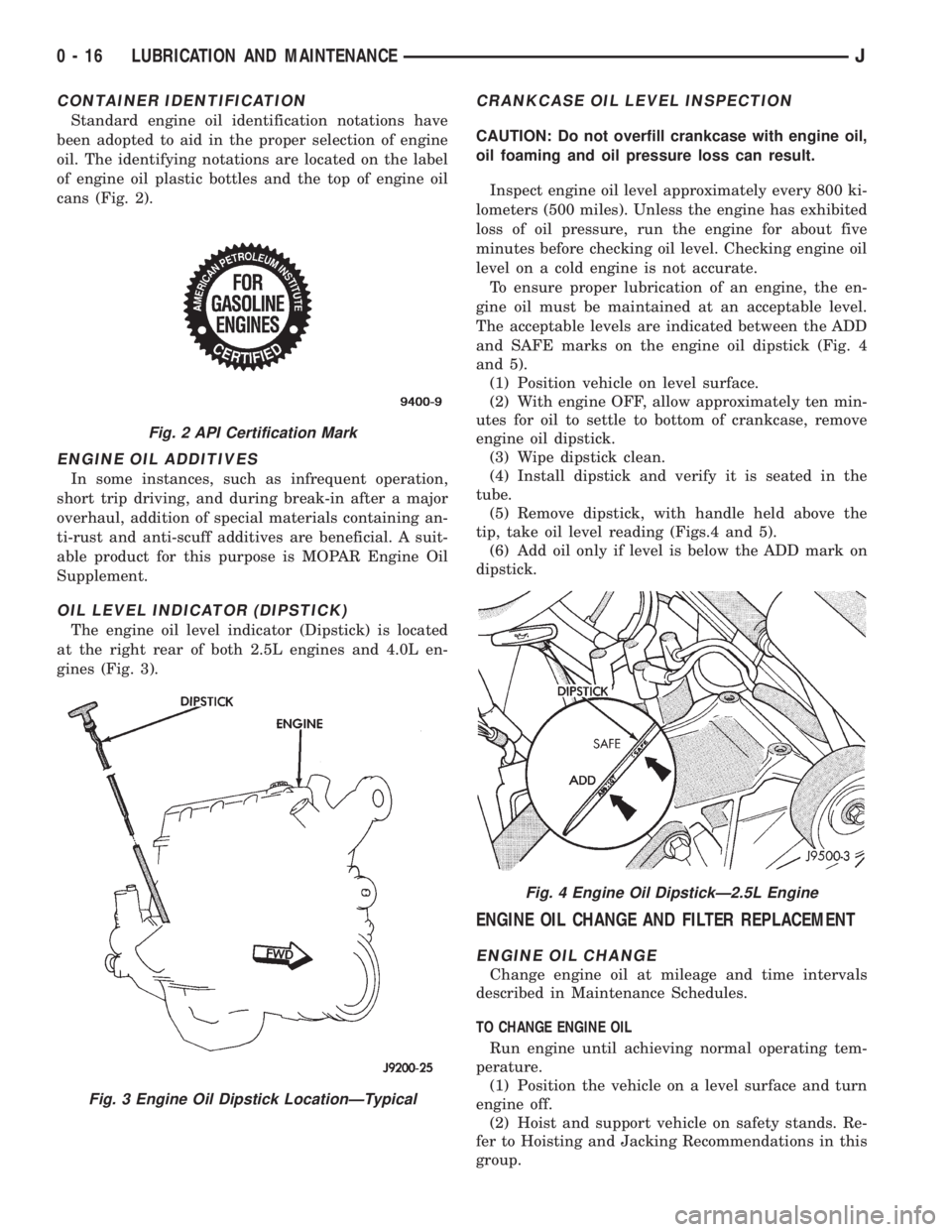 JEEP WRANGLER 1995 Owners Manual Fig. 3 Engine Oil Dipstick LocationÐTypical
Fig. 4 Engine Oil DipstickÐ2.5L Engine
0 - 16 LUBRICATION AND MAINTENANCEJ JEEP WRANGLER 1995 Owners Manual Fig. 3 Engine Oil Dipstick LocationÐTypical
Fig. 4 Engine Oil DipstickÐ2.5L Engine
0 - 16 LUBRICATION AND MAINTENANCEJ