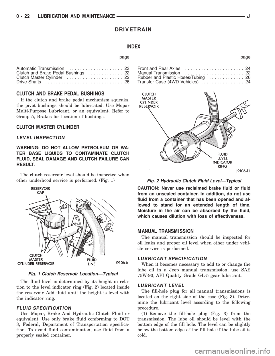 JEEP WRANGLER 1995 Service Manual Fig. 2 Hydraulic Clutch Fluid LevelÐTypical
0 - 22 LUBRICATION AND MAINTENANCEJ 
