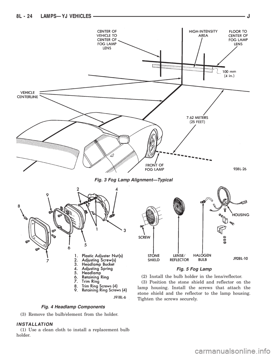 JEEP WRANGLER 1995 Owners Manual Fig. 4 Headlamp Components
Fig. 5 Fog Lamp
8L - 24 LAMPSÐYJ VEHICLESJ JEEP WRANGLER 1995 Owners Manual Fig. 4 Headlamp Components
Fig. 5 Fog Lamp
8L - 24 LAMPSÐYJ VEHICLESJ