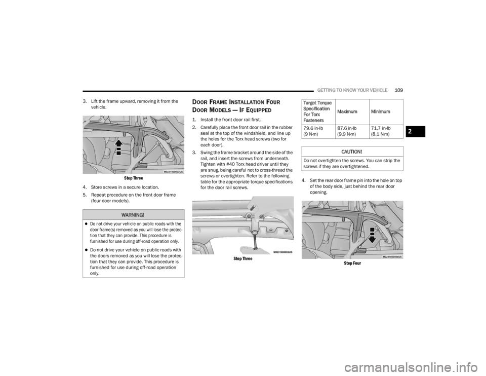 JEEP WRANGLER 4XE JL 2022  Owners Manual 
WARNING!

Do not drive your vehicle on public roads with the 
door frame(syf��U�H�P�R�Y�H�G��D�V��\�R�X��Z�L�O�O��O�R�V�H��W�K�H��S�U�R�W�H�c-
tion that they can provide. This procedure is 