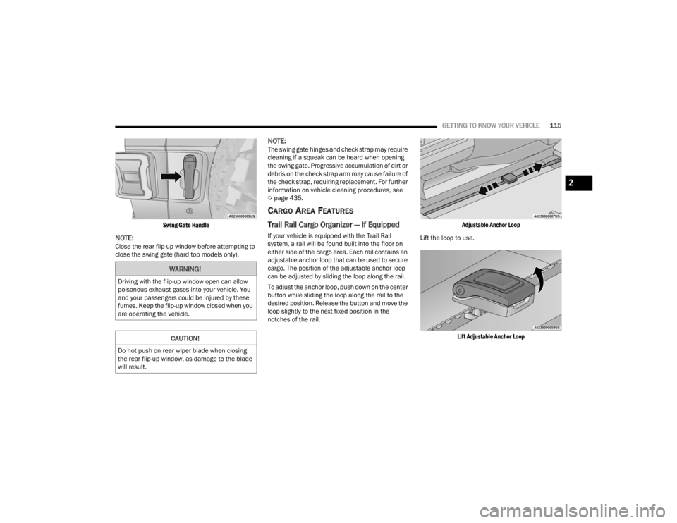 JEEP WRANGLER 4XE JL 2022  Owners Manual 
WARNING!
Driving with the flip-up window open can allow 
poisonous exhaust gases into your vehicle. You 
and your passengers could be injured by these 
fumes. Keep the flip-up window closed when you 