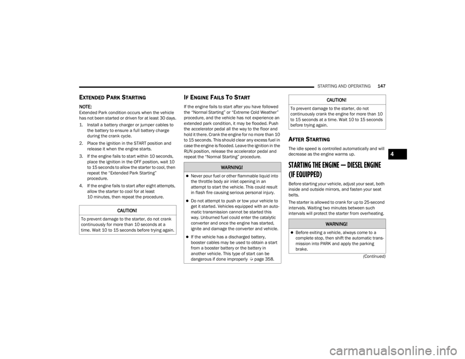 JEEP WRANGLER 4XE JL 2022  Owners Manual �:�$�5�1�,�1�*�
Never pour fuel or other flammable liquid into 
the throttle body air inlet opening in an 
attempt to start the vehicle. This could result 
in flash fire causing serious personal i