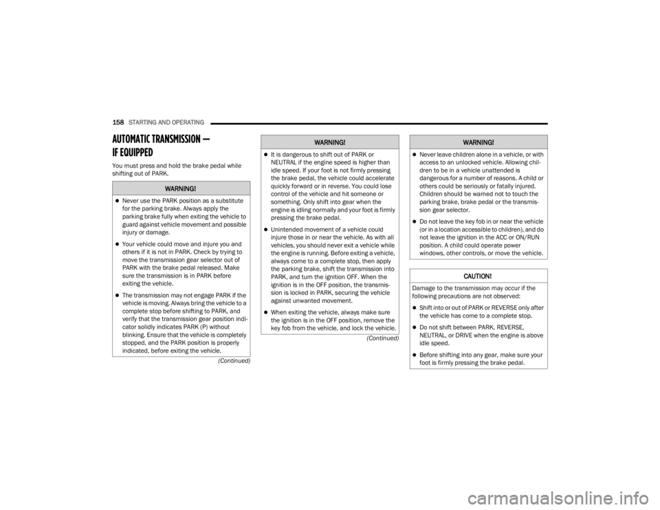 JEEP WRANGLER 4XE JL 2022  Owners Manual �:�$�5�1�,�1�*�
Never use the PARK position as a substitute 
for the parking brake. Always apply the 
parking brake fully when exiting the vehicle to 
guard against vehicle movement and possible 
