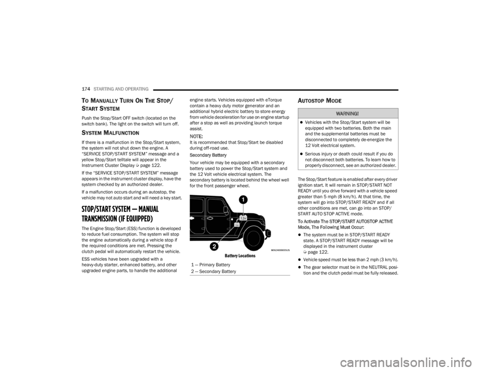 JEEP WRANGLER 4XE JL 2022  Owners Manual �:�$�5�1�,�1�*�
Vehicles with the Stop/Start system will be 
equipped with two batteries. Both the main 
and the supplemental batteries must be 
disconnected to completely de-energize the 
12 Volt