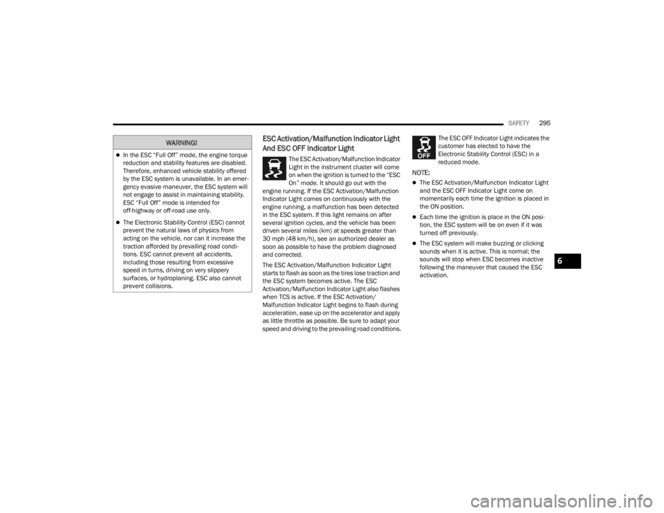 JEEP WRANGLER 4XE JL 2022  Owners Manual �:�$�5�1�,�1�*�
In the ESC “Full Off” mode, the engine torque 
reduction and stability features are disabled. 
Therefore, enhanced vehicle stability offered 
by the ESC system is unavailable. 