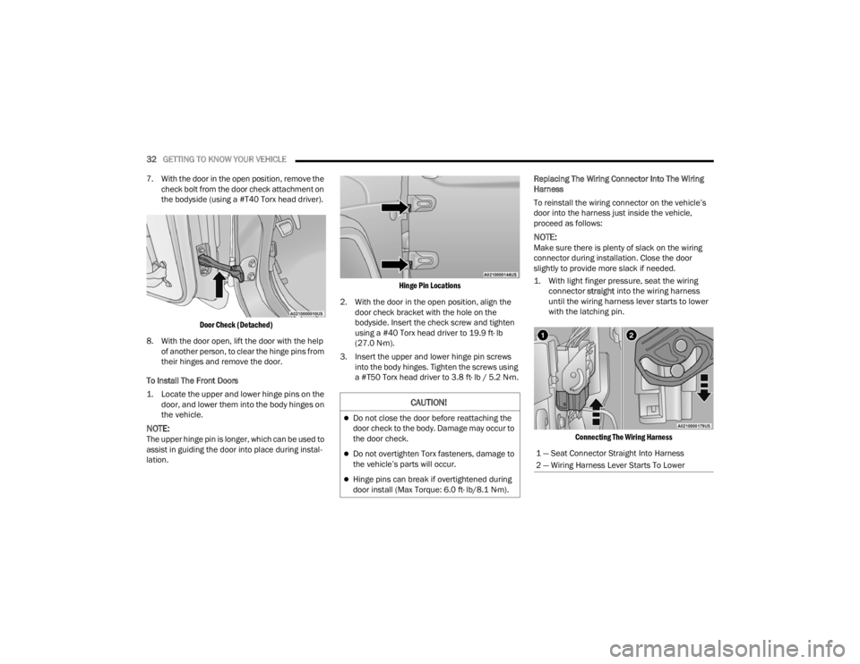 JEEP WRANGLER 4XE JL 2022 Owners Guide 
CAUTION!
Do not close the door before reattaching the 
door check to the body. Damage may occur to 
the door check.
Do not overtighten Torx fasteners, damage to 
the vehicle’s parts will occu