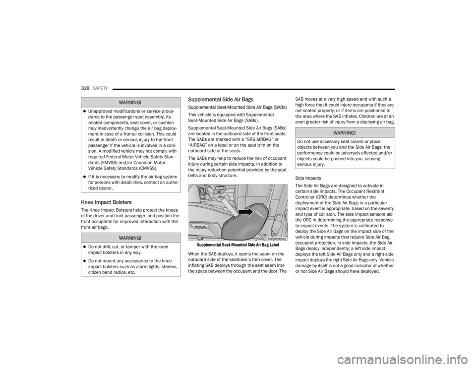 JEEP WRANGLER 4XE JL 2022  Owners Manual �:�$�5�1�,�1�*�
Unapproved modifications or service proce-
dures to the passenger seat assembly, its 
related components, seat cover, or cushion 
may inadvertently change the air bag deploy-
ment 