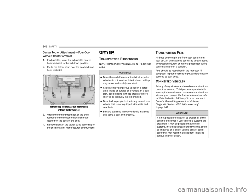 JEEP WRANGLER 4XE JL 2022  Owners Manual �:�$�5�1�,�1�*�
Do not leave children or animals inside parked 
vehicles in hot weather. Interior heat buildup 
may cause serious injury or death.
It is extremely dangerous to ride in a cargo 
