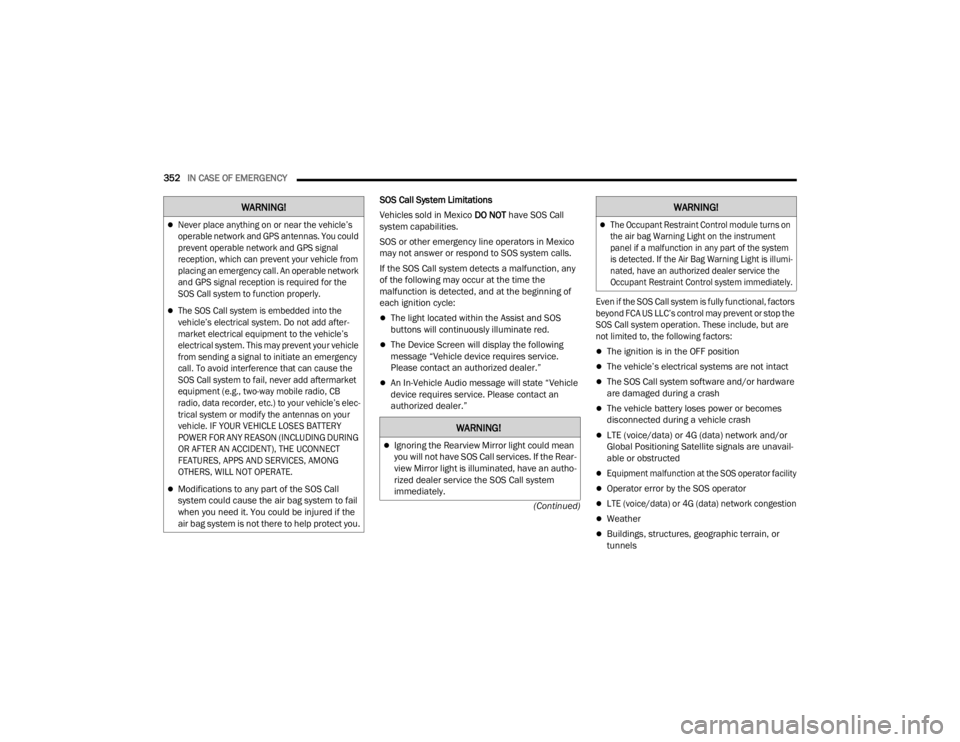 JEEP WRANGLER 4XE JL 2022  Owners Manual �:�$�5�1�,�1�*�
�:�$�5�1�,�1�*�
Ignoring the Rearview Mirror light could mean 
you will not have SOS Call services. If the Rear-
view Mirror light is illuminated, have an autho -
rized dealer ser