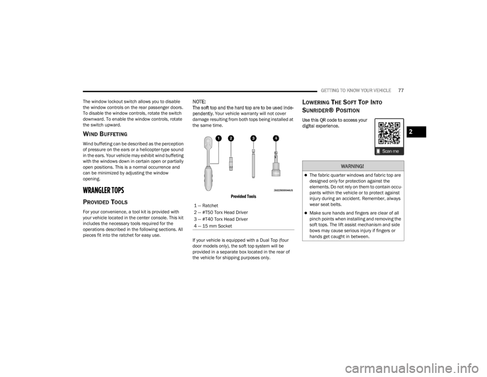 JEEP WRANGLER 4XE JL 2022 Manual PDF �:�$�5�1�,�1�*�
The fabric quarter windows and fabric top are 
designed only for protection against the 
elements. Do not rely on them to contain occu-
pants within the vehicle or to protect again