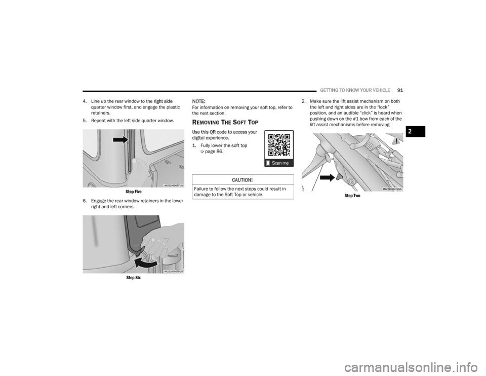 JEEP WRANGLER 4XE JL 2022  Owners Manual 
CAUTION!
Failure to follow the next steps could result in 
damage to the Soft Top or vehicle.
2

22_JL_OM_EN_USC_t.book  Page 91   
