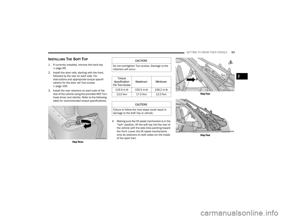 JEEP WRANGLER 4XE JL 2022  Owners Manual 
CAUTION!
Do not overtighten Torx screws. Damage to the 
retainers will occur.Torque 
Specification 
For Torx Screw Maximum Minimum
119.5 in-lb 150.5 in-lb 106.2 in-lb 13.5 N·m 17.0 N·m 12.0 N·m
CA