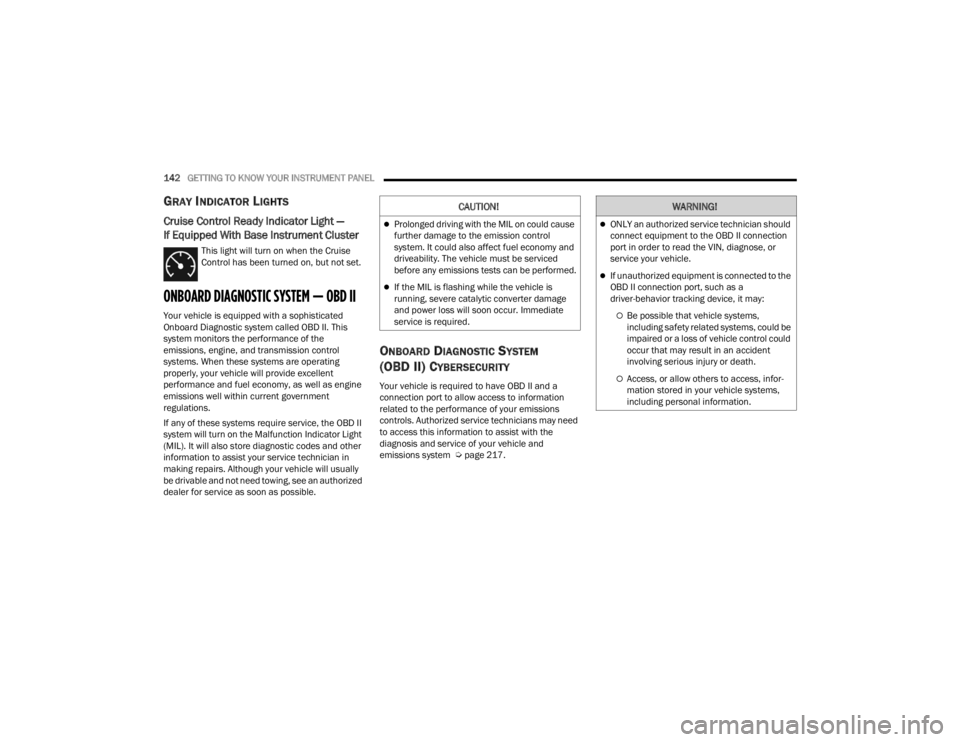 JEEP WRANGLER 4XE JL 2021  Owners Manual �&�$�8�7�,�2�1�
Prolonged driving with the MIL on could cause 
further damage to the emission control 
system. It could also affect fuel economy and 
driveability. The vehicle must be serviced 
be