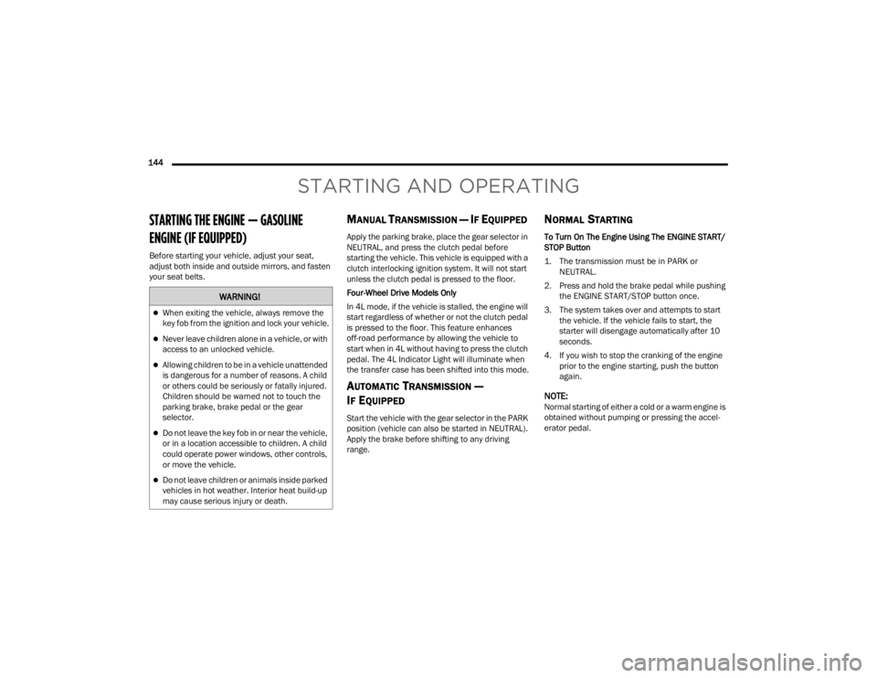 JEEP WRANGLER 4XE JL 2021  Owners Manual �:�$�5�1�,�1�*�
When exiting the vehicle, always remove the 
key fob from the ignition and lock your vehicle.
Never leave children alone in a vehicle, or with 
access to an unlocked vehicle.
