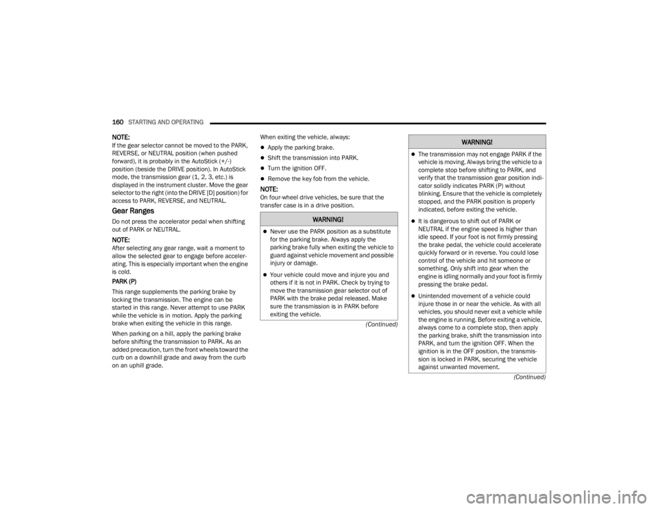 JEEP WRANGLER 4XE JL 2021  Owners Manual �:�$�5�1�,�1�*�
Never use the PARK position as a substitute 
for the parking brake. Always apply the 
parking brake fully when exiting the vehicle to 
guard against vehicle movement and possible 
