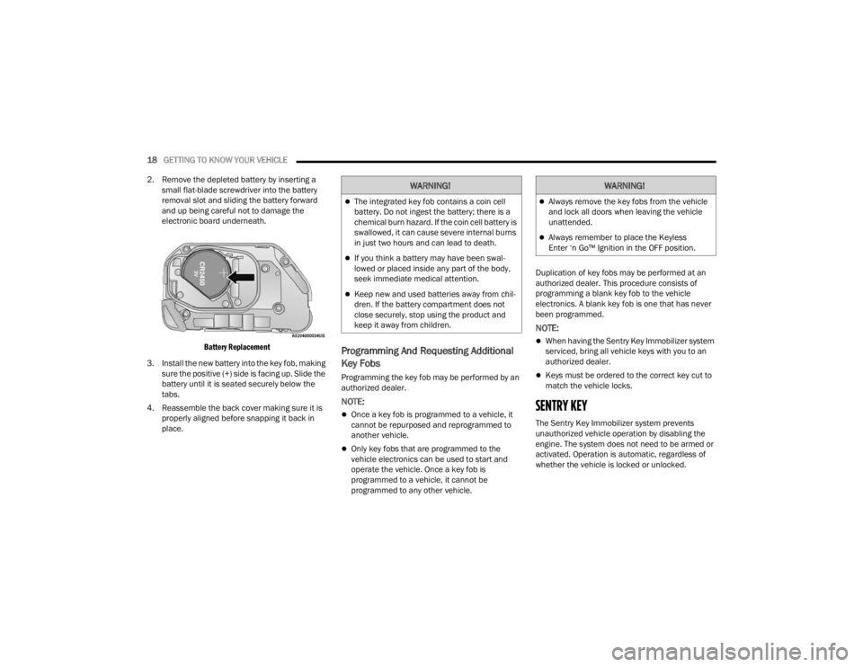 JEEP WRANGLER 4XE JL 2021 User Guide �:�$�5�1�,�1�*�
The integrated key fob contains a coin cell 
battery. Do not ingest the battery; there is a 
chemical burn hazard. If the coin cell battery is 
swallowed, it can cause severe inter