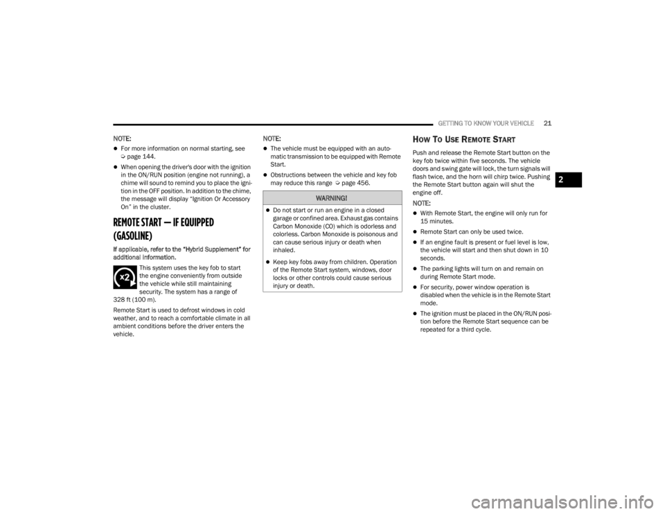 JEEP WRANGLER 4XE JL 2021 Owners Manual �:�$�5�1�,�1�*�
Do not start or run an engine in a closed 
garage or confined area. Exhaust gas contains 
Carbon Monoxide (COyf��Z�K�L�F�K��L�V��R�G�R�U�O�H�V�V��D�Q�G� 
colorless. Carbon Mono