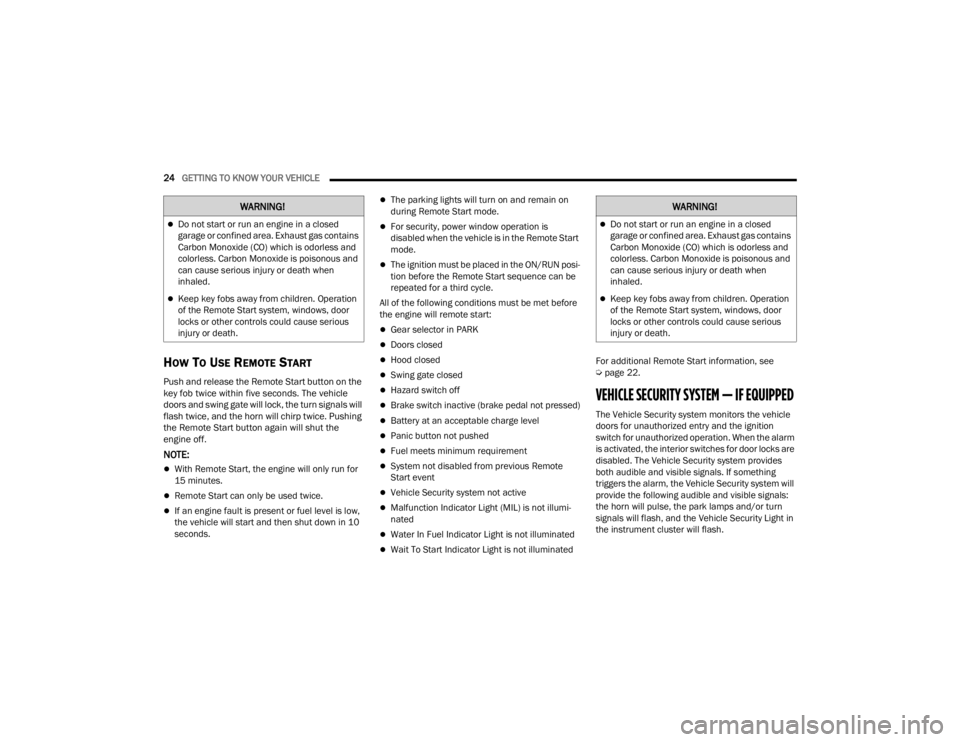 JEEP WRANGLER 4XE JL 2021 Owners Manual �:�$�5�1�,�1�*�
Do not start or run an engine in a closed 
garage or confined area. Exhaust gas contains 
Carbon Monoxide (COyf��Z�K�L�F�K��L�V��R�G�R�U�O�H�V�V��D�Q�G� 
colorless. Carbon Mono