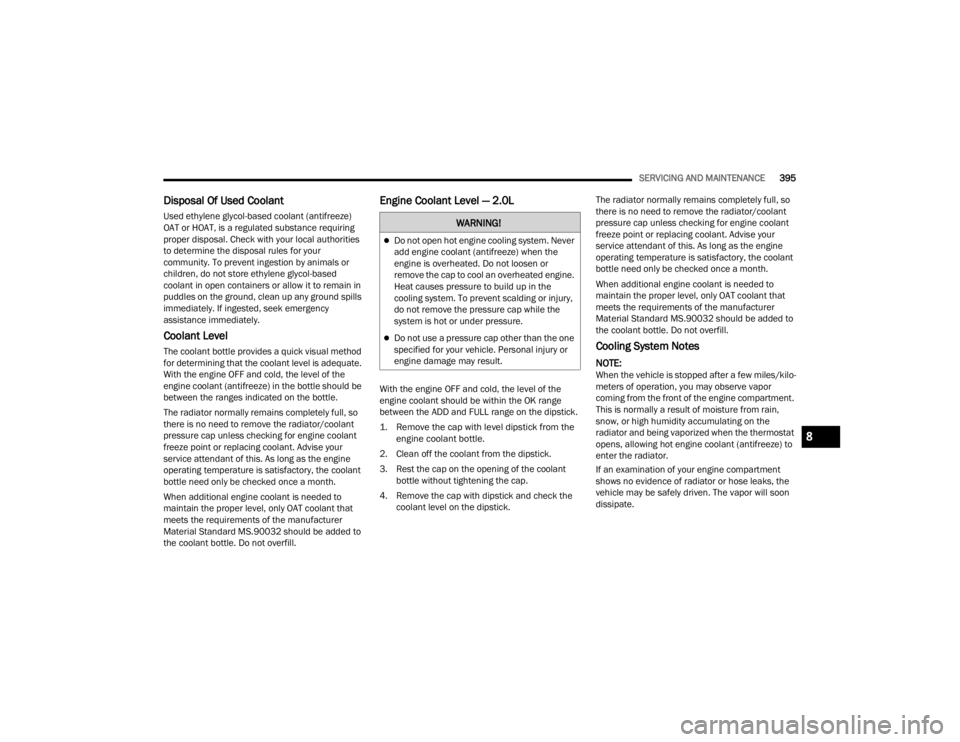 JEEP WRANGLER 4XE JL 2021  Owners Manual �:�$�5�1�,�1�*�
Do not open hot engine cooling system. Never 
add engine coolant (antifreezeyf��Z�K�H�Q��W�K�H� 
engine is overheated. Do not loosen or 
remove the cap to cool an overheated engi