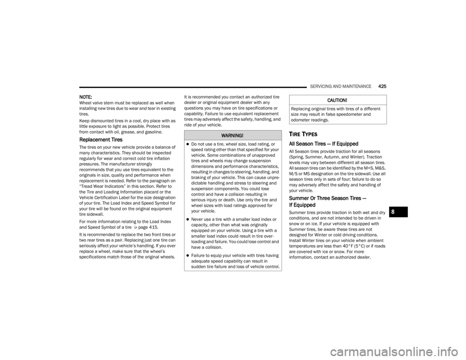 JEEP WRANGLER 4XE JL 2021  Owners Manual �:�$�5�1�,�1�*�
Do not use a tire, wheel size, load rating, or 
speed rating other than that specified for your 
vehicle. Some combinations of unapproved 
tires and wheels may change suspension 
d