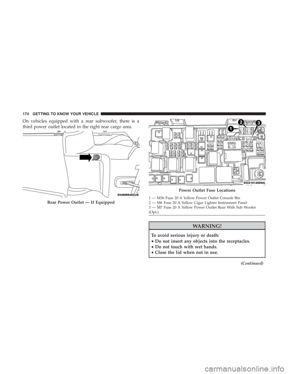 JEEP WRANGLER JK 2019  Owners Manual On vehicles equipped with a rear subwoofer, there is a
third power outlet located in the right rear cargo area. 