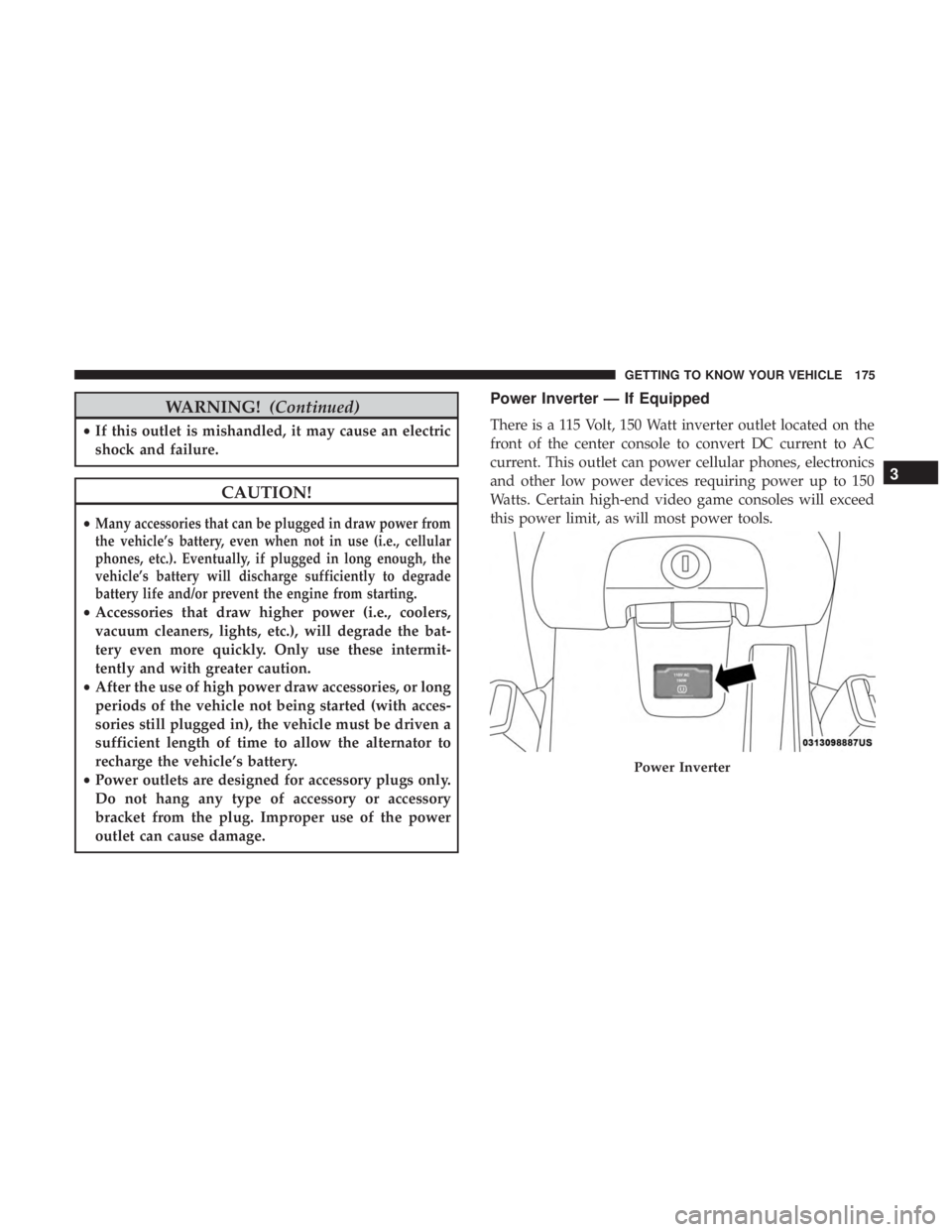 JEEP WRANGLER JK 2019  Owners Manual WARNING!(Continued)
•If this outlet is mishandled, it may cause an electric
shock and failure. 