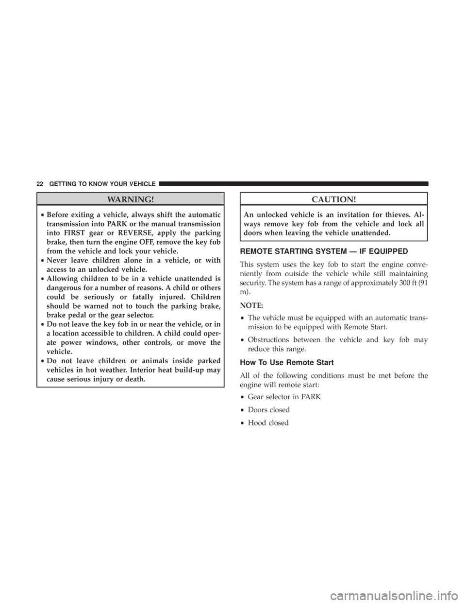 JEEP WRANGLER JK 2019 Owners Manual WARNING!
•Before exiting a vehicle, always shift the automatic
transmission into PARK or the manual transmission
into FIRST gear or REVERSE, apply the parking
brake, then turn the engine OFF, remove JEEP WRANGLER JK 2019 Owners Manual WARNING!
•Before exiting a vehicle, always shift the automatic
transmission into PARK or the manual transmission
into FIRST gear or REVERSE, apply the parking
brake, then turn the engine OFF, remove